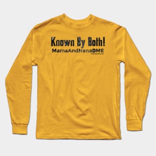 Known By Both! - MamaAndNana.Me Long Sleeve T-Shirt